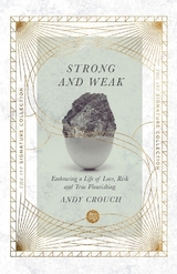 Strong and Weak – Embracing a Life of Love, Risk and True Flourishing - Crouch, Andy