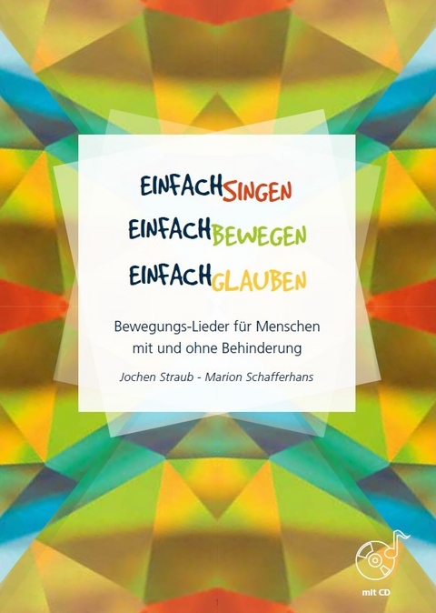 Einfach singen - Einfach bewegen - Einfach glauben - Jochen Straub, Marion Schafferhans