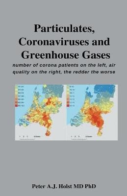 Particulates, Coronaviruses and Greenhouse Gases - Peter a J Phd Holst