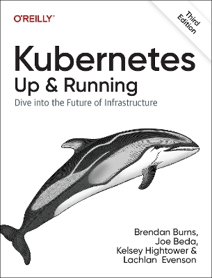 Kubernetes - Up and Running - Brendan Burns, Joe Beda, Kelsey Hightower, Lachlan Evenson