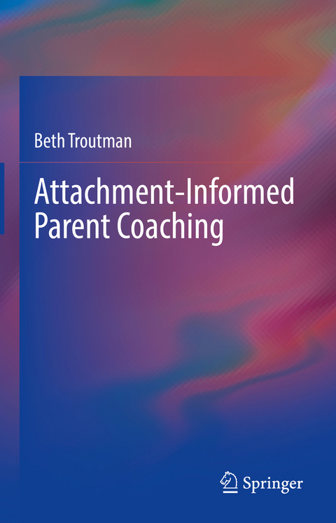 Attachment-Informed Parent Coaching - Beth Troutman