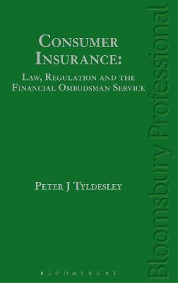 Consumer Insurance: Law, Regulation and the Financial Ombudsman Service - Peter J Tyldesley