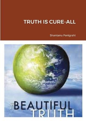 Truth Is Cure-All - Shantanu Panigrahi