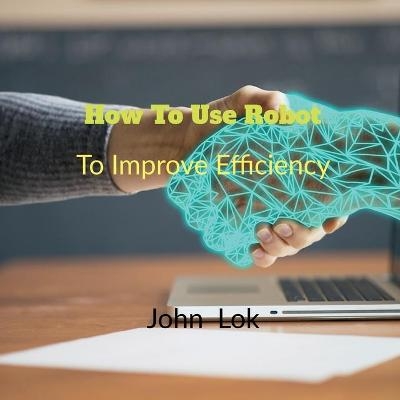 How To Use Robot To - John Lok