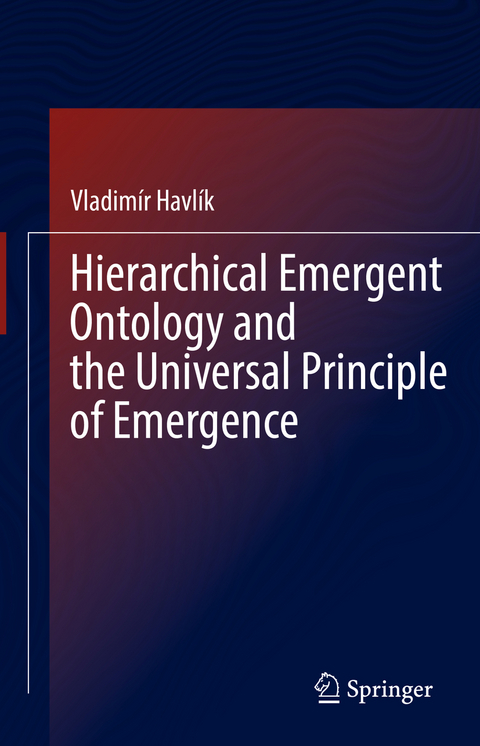 Hierarchical Emergent Ontology and the Universal Principle of Emergence - Vladimír Havlík