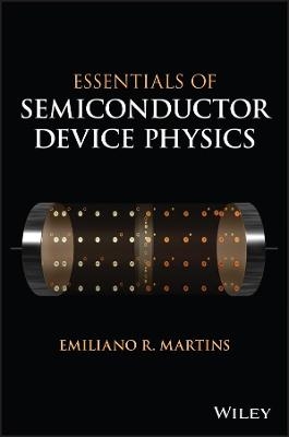 Essentials of Semiconductor Device Physics - Emiliano R. Martins