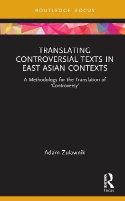 Translating Controversial Texts in East Asian Contexts - Adam Zulawnik