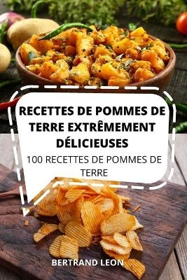 Recettes de Pommes de Terre Extrêmement Délicieuses -  Bertrand Leon