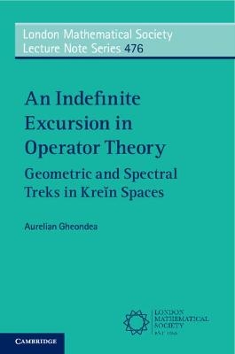 An Indefinite Excursion in Operator Theory - Aurelian Gheondea