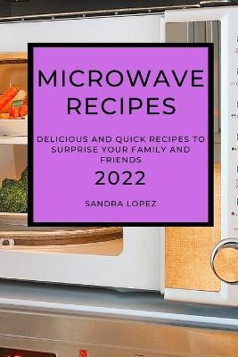 Microwave Recipes 2022 - Sandra Lopez