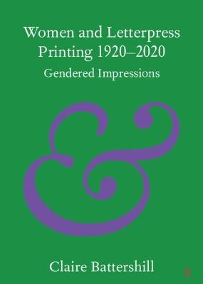 Women and Letterpress Printing 1920–2020 - Claire Battershill