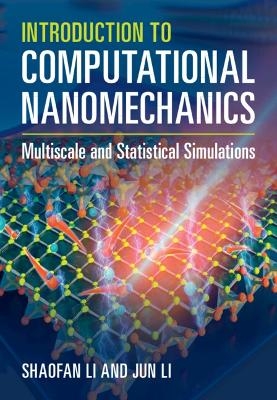 Introduction to Computational Nanomechanics - Shaofan Li, Jun Li