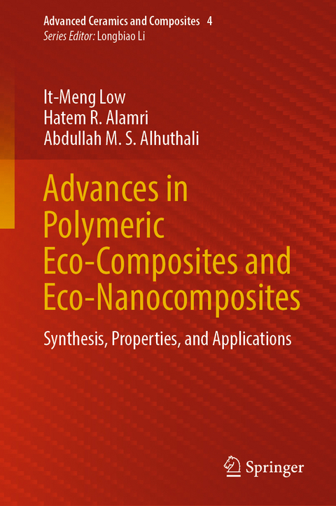 Advances in Polymeric Eco-Composites and Eco-Nanocomposites - It-Meng Low, Hatem R. Alamri, Abdullah M. S. Alhuthali