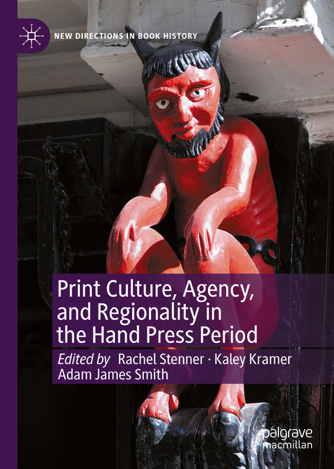 Print Culture, Agency, and Regionality in the Hand Press Period - 