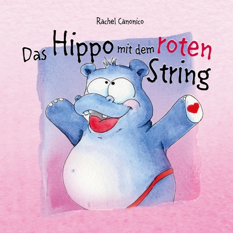 Das Hippo mit dem roten String - Rachel Canonico