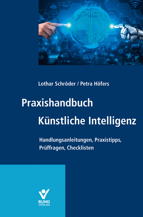 Praxishandbuch Künstliche Intelligenz - Lothar Schröder, Petra Höfers