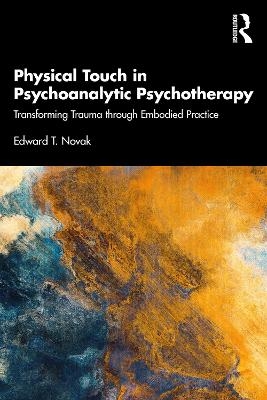 Physical Touch in Psychoanalytic Psychotherapy - Edward Novak