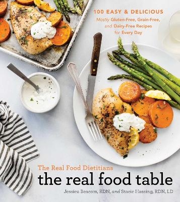 The Real Food Dietitians: The Real Food Table - Jessica Beacom, Stacie Hassing