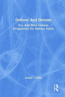 Defense And Detente - Joseph I Coffey