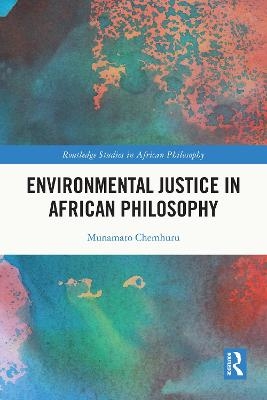 Environmental Justice in African Philosophy - Munamato Chemhuru