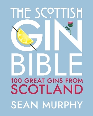 The Scottish Gin Bible - Sean Murphy