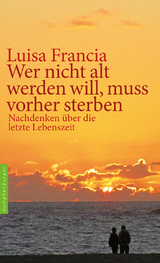 Wer nicht alt werden will, muss vorher sterben - Luisa Francia