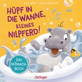 Hüpf in die Wanne, kleines Nilpferd! - Nanna Neßhöver