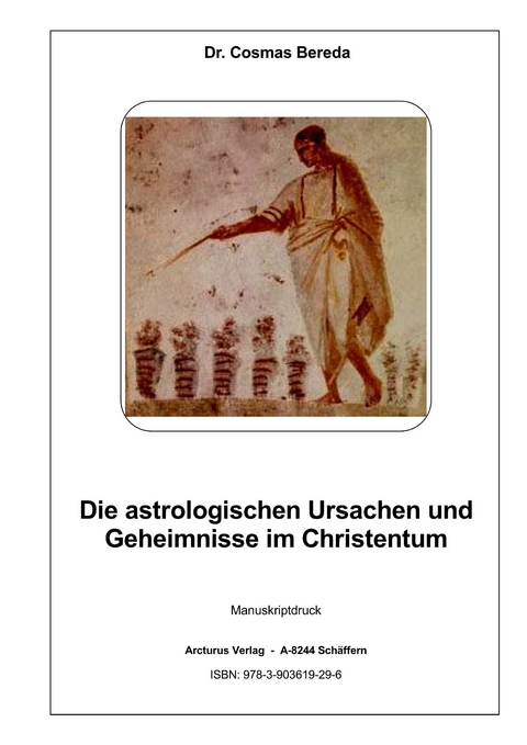 Die astrologischen Ursachen und Geheimnisse im Christentum - Cosmas Dr. Bereda