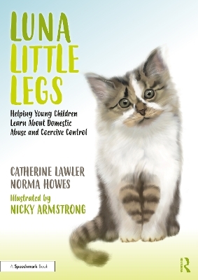 Luna Little Legs: Helping Young Children to Understand Domestic Abuse and Coercive Control - Catherine Lawler, Norma Howes