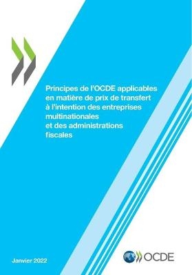 Principes de l'Ocde Applicables En Matière de Prix de Transfert À l'Intention Des Entreprises Multinationales Et Des Administrations Fiscales 2022 -  Oecd