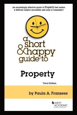 A Short & Happy Guide to Property - Paula A. Franzese