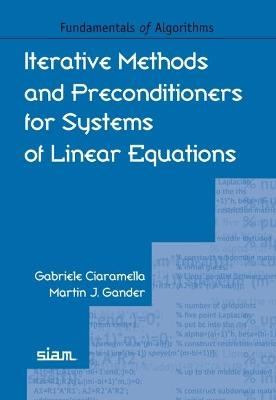 Iterative Methods and Preconditioners for Systems of Linear Equations - Gabriele Ciaramella, Martin J. Gander