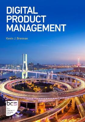 Digital Product Management - Kevin J. Brennan, Sallie Godwin, Filip Hendrickx