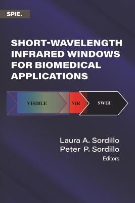 Short-Wavelength Infrared Windows for Biomedical Applications - Laura A. Sordillo, Peter P. Sordillo