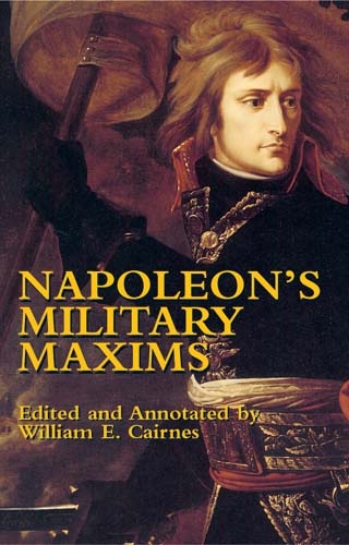 Napoleon's Military Maxims -  Napoleon Bonaparte