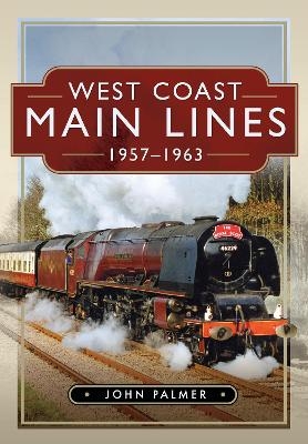 West Coast Main Lines, 1957-1963 - John Palmer