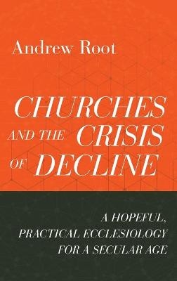 Churches and the Crisis of Decline - Andrew Root