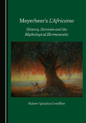 Meyerbeer's L'Africaine - Robert Ignatius Letellier