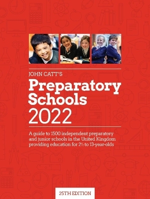 John Catt's Preparatory Schools 2022: A guide to 1,500 prep and junior schools in the UK - Jonathan Barnes