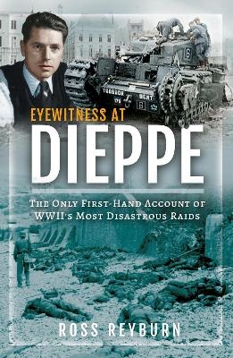 Eyewitness at Dieppe - Ross Reyburn