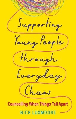 Supporting Young People through Everyday Chaos - Nick Luxmoore