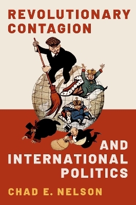 Revolutionary Contagion and International Politics - Chad E. Nelson