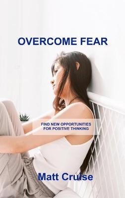 Overcome Fear - Matt Cruise