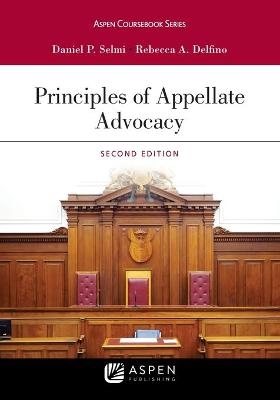 Principles of Appellate Advocacy - Daniel P Selmi, Rebecca Delfino