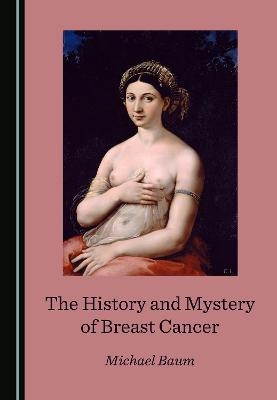 The History and Mystery of Breast Cancer - Michael Baum