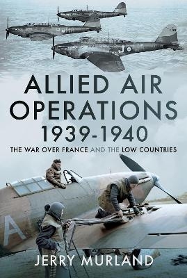 Allied Air Operations 1939 1940 - Jerry Murland