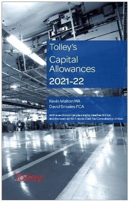 Tolley's Capital Allowances 2021-22 - Kevin Walton  MA, David Smailes