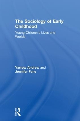 The Sociology of Early Childhood - Yarrow Andrew, Jennifer Fane