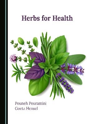 Herbs for Health - Pouneh Pouramini, Goetz Hensel