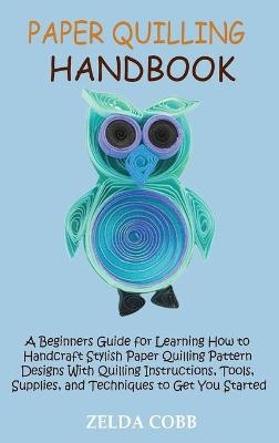 Paper Quilling Handbook - Zelda Cobb